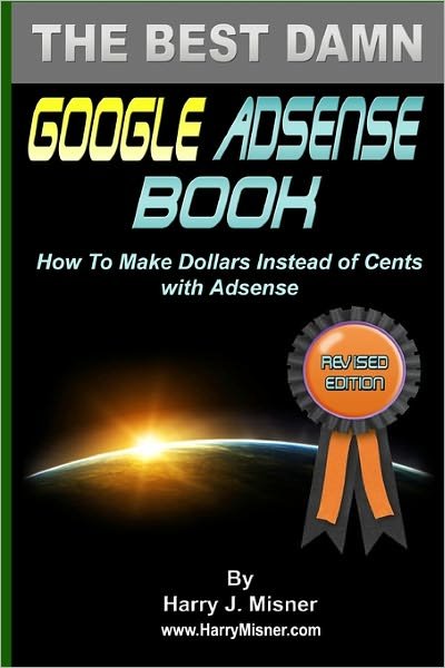 Cover for Harry J. Misner · The Best Damn Google Adsense Book Color Edition: How to Make Dollars Instead of Cents with Adsense (Paperback Book) [Lrg edition] (2005)