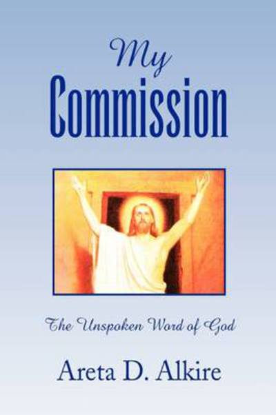 Cover for William / Lois Cutright Alkire · My Commission: the Unspoken Word of God (Paperback Book) (2009)