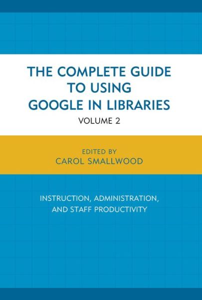 Cover for Carol Smallwood · The Complete Guide to Using Google in Libraries: Research, User Applications, and Networking (Pocketbok) (2015)