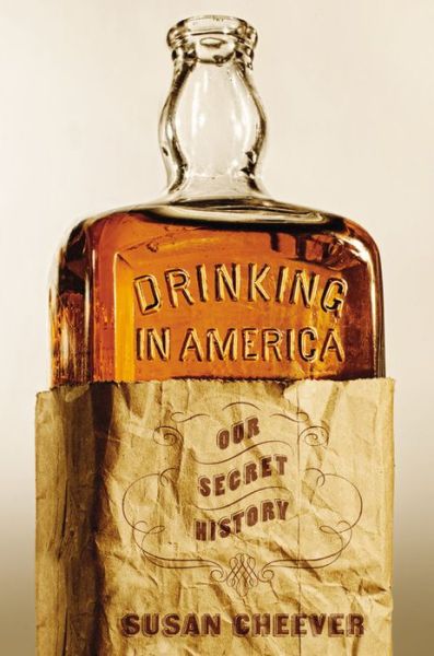 Cover for Susan Cheever · Drinking In America: Our Secret History (Inbunden Bok) (2016)