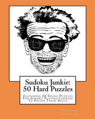 Cover for Hagopian Institute · Sudoku Junkie:  50 Hard Puzzles: Featuring 50 Tough Puzzles for Sudoku Players Looking to Polish Their Skills (Paperback Book) (2010)