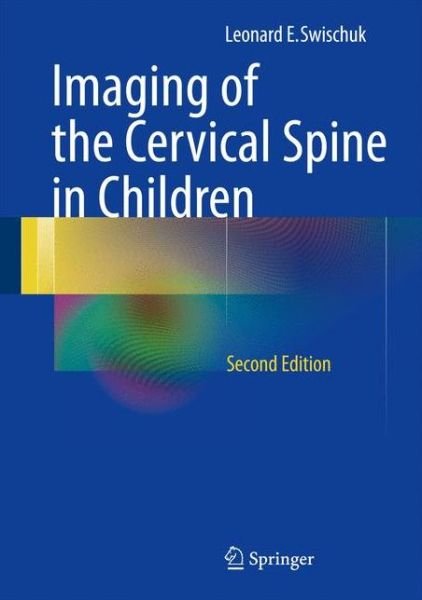 Cover for Leonard E. Swischuk · Imaging of the Cervical Spine in Children (Hardcover Book) [2nd ed. 2013 edition] (2012)