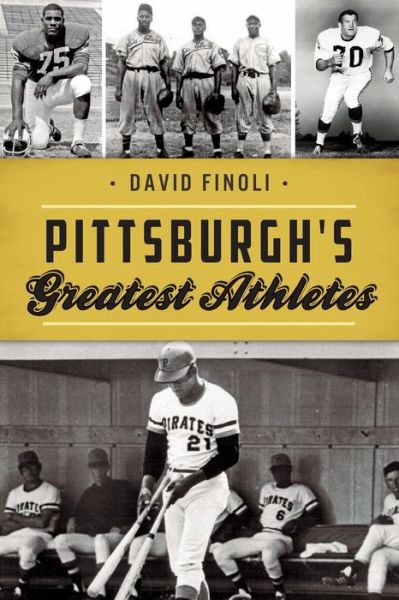 Pittsburgh's Greatest Athletes - David Finoli - Books - Arcadia Publishing - 9781467141871 - June 24, 2019