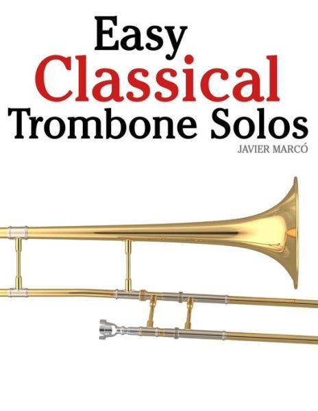 Cover for Javier Marcó · Easy Classical Trombone Solos: Featuring Music of Bach, Beethoven, Wagner, Handel and Other Composers (Paperback Book) (2012)