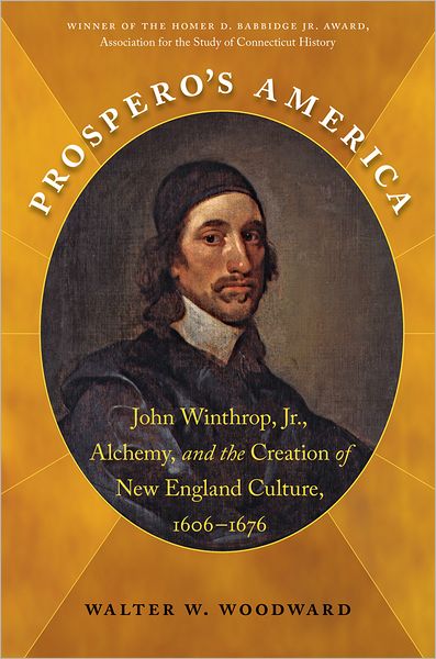 Cover for Walter W. Woodward · Prospero's America: John Winthrop, Jr., Alchemy, and the Creation of New England Culture, 1606-1676 - Published by the Omohundro Institute of Early American History and Culture and the University of North Carolina Press (Paperback Book) [New edition] (2013)
