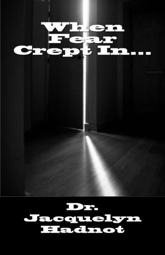 When Fear Crept In... - Dr Jacquelyn Hadnot - Libros - CreateSpace Independent Publishing Platf - 9781470011871 - 11 de febrero de 2012