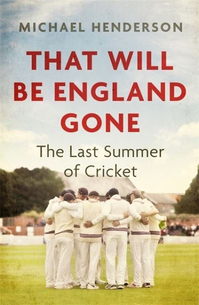 Cover for Michael Henderson · That Will Be England Gone: The Last Summer of Cricket (Paperback Book) (2021)