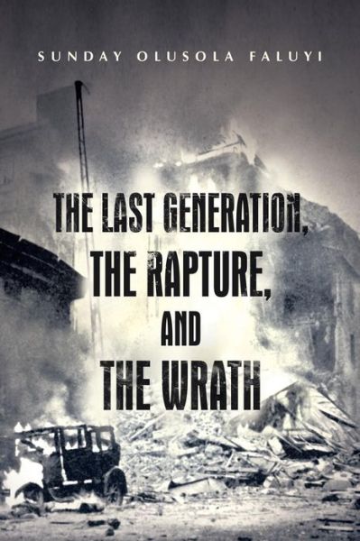 Cover for Sunday Olusola Faluyi · The Last Generation, the Rapture, and the Wrath (Paperback Book) (2013)