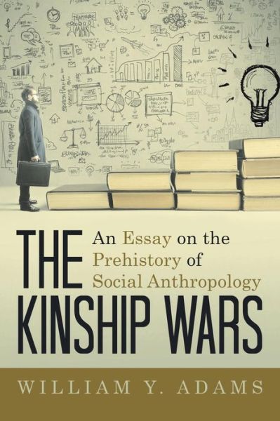 Cover for William Y. Adams · The Kinship Wars : An Essay on the Prehistory of Social Anthropology (Paperback Book) (2018)