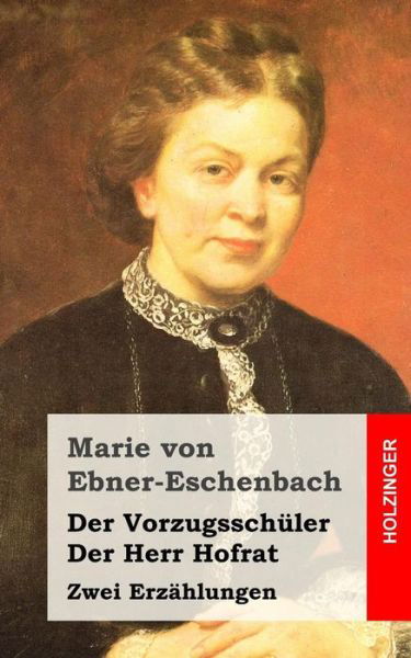 Cover for Marie Von Ebner-eschenbach · Der Vorzugsschuler / Der Herr Hofrat: Zwei Erzahlungen (Taschenbuch) (2013)