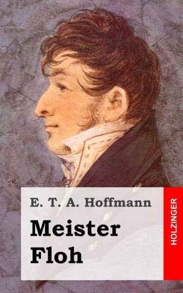 Meister Floh - E T a Hoffmann - Books - Createspace - 9781482579871 - February 19, 2013