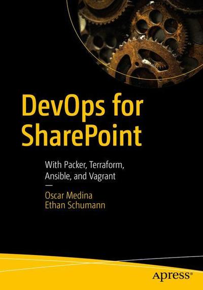 DevOps for SharePoint: With Packer, Terraform, Ansible, and Vagrant - Oscar Medina - Books - APress - 9781484236871 - October 30, 2018