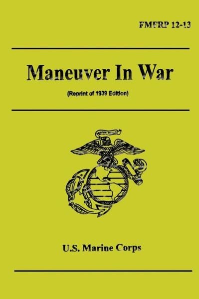Maneuver in War - U S Marine Corps - Libros - Createspace - 9781484913871 - 14 de mayo de 2013