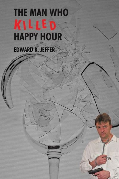 Cover for Edward K. Jeffer · The Man Who Killed Happy Hour (Paperback Book) (2014)