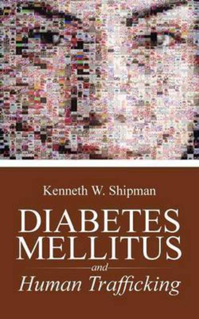 Cover for Kenneth W Shipman · Diabetes Mellitus: and Human Trafficking (Paperback Book) (2015)