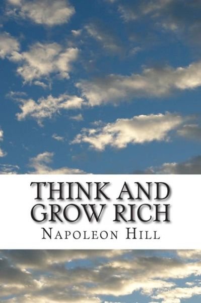 Think and Grow Rich - Napoleon Hill - Kirjat - Createspace - 9781492185871 - lauantai 17. elokuuta 2013