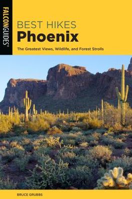 Cover for Bruce Grubbs · Best Hikes Phoenix: The Greatest Views, Wildlife, and Desert Strolls - Best Hikes Near Series (Paperback Book) [Second edition] (2020)