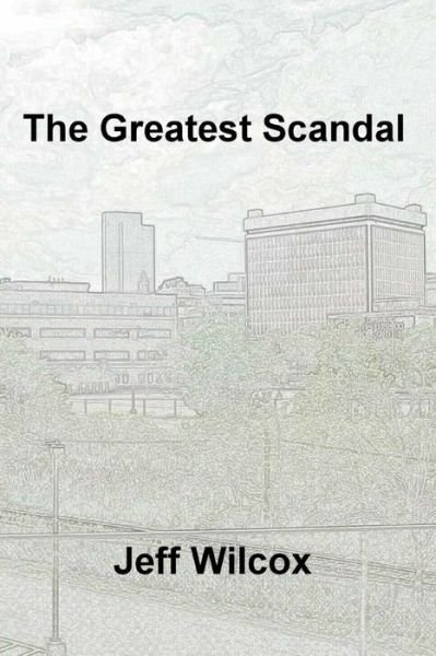 Cover for Jeff Wilcox · The Greatest Scandal (Paperback Book) (2014)