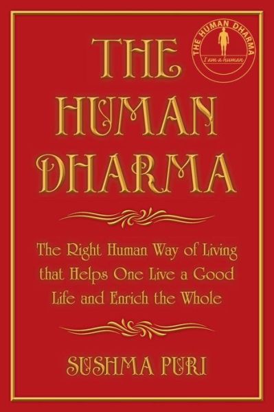 Cover for Sushma Puri · The Human Dharma: the Right Human Way of Living That Helps One Live a Good Life and Enrich the Whole (Paperback Book) (2014)