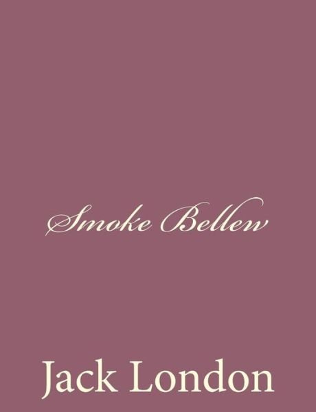 Smoke Bellew - Jack London - Livros - CreateSpace Independent Publishing Platf - 9781494491871 - 15 de dezembro de 2013