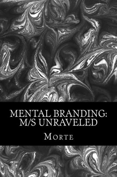 Cover for Morte · Mental Branding: M/s Unraveled: a Non-fiction Manual into the World of Master-mistress / Slave Relations and How It All Works. (Paperback Book) (2014)