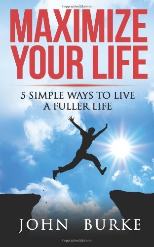 Cover for John Burke · Maximize Your Life: 5 Simple Ways to Improve Your Life (Paperback Book) (2014)
