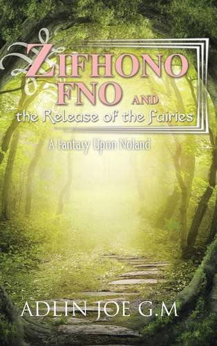 Cover for Adlin Joe G. M. · Zifhono Fno and the Release of the Fairies: a Fantasy Upon Noland (Hardcover Book) (2014)