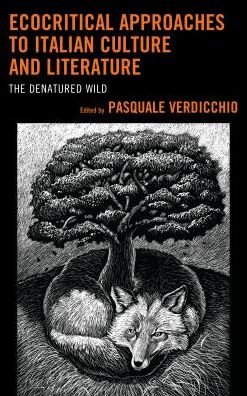 Cover for Pasquale Verdicchio · Ecocritical Approaches to Italian Culture and Literature: The Denatured Wild - Ecocritical Theory and Practice (Hardcover bog) (2016)