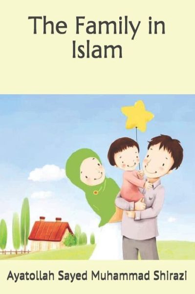 Cover for Ayatollah Sayed Muhammad Shirazi · The Family in Islam (Pocketbok) (2014)