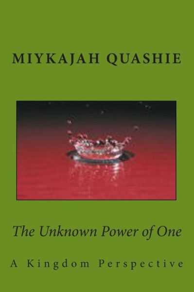 Cover for Miykajah S Quashie · The Unknown Power of One: a Kingdom Perspective (Paperback Book) (2014)