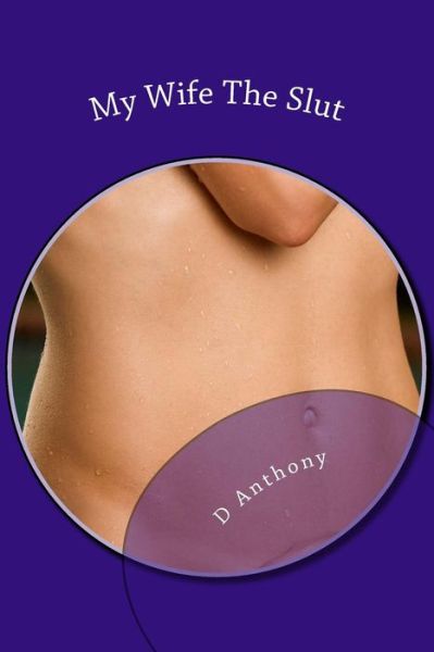 Cover for D Anthony · My Wife the Slut: a Collection of Short Stories About Naughty Wives (Paperback Book) (2014)