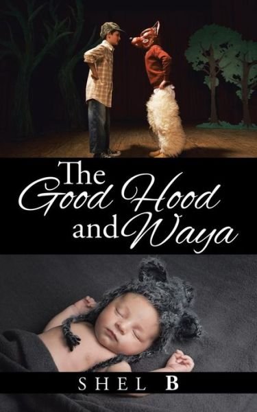 Cover for Shel B · The Good Hood and Waya (Paperback Book) (2015)