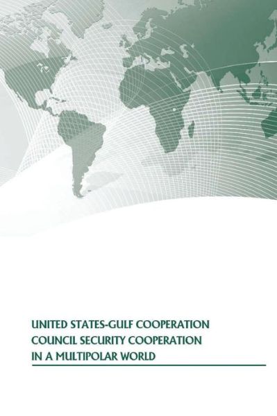 Cover for U S Army War College Press · United States-gulf Cooperation Council Security Cooperation in a Multipolar World (Taschenbuch) (2014)