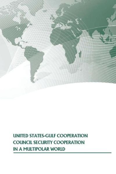 Cover for U S Army War College Press · United States-gulf Cooperation Council Security Cooperation in a Multipolar World (Paperback Book) (2014)