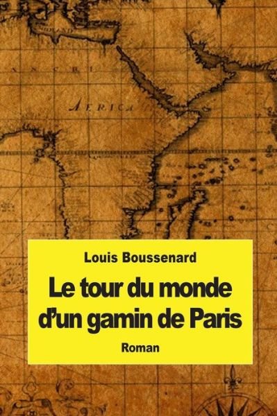 Cover for Louis Boussenard · Le Tour Du Monde D'un Gamin De Paris (Pocketbok) (2015)