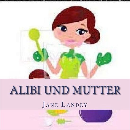 Cover for Jane Landey · Alibi Und Mutter: Brim Kiddies Geschichten (Paperback Book) (2015)