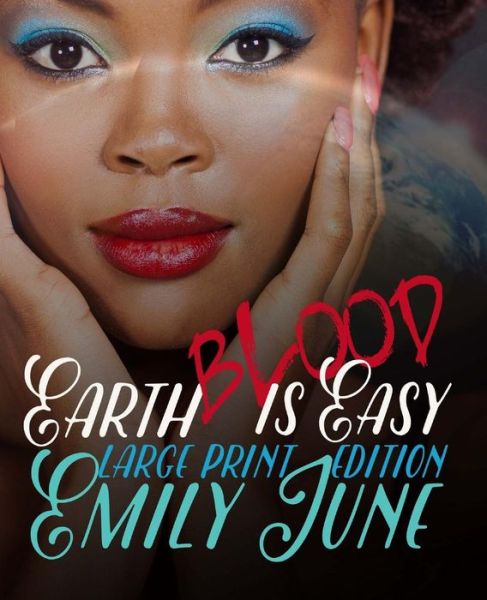 Cover for Emily June · Earth Blood is Easy: Large Print Edition: an Out-of-this-world Vampire Romance (Paperback Book) (2015)