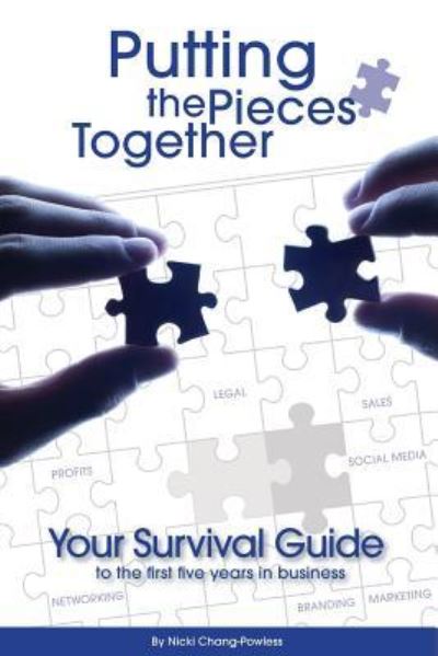 Cover for Nicki Chang-Powless · Putting the Pieces Together: Your Survival Guide to the First Five Years in Business (Paperback Book) (2018)