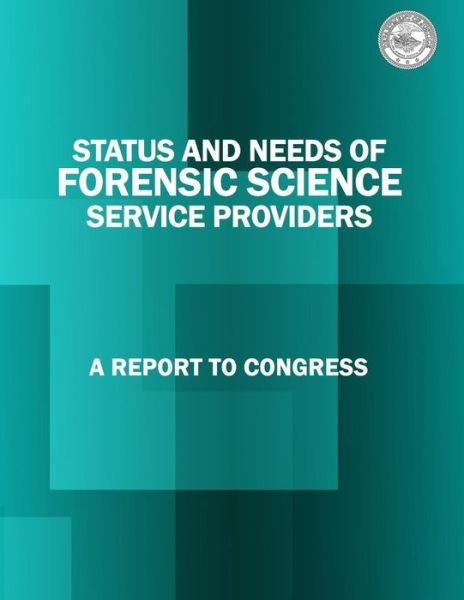 Cover for U S Department of Justice · Status and Needs of Forensic Science Service Providers: a Report to Congress (Paperback Bog) (2015)