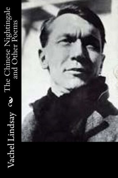 Cover for Vachel Lindsay · The Chinese Nightingale and Other Poems (Pocketbok) (2015)