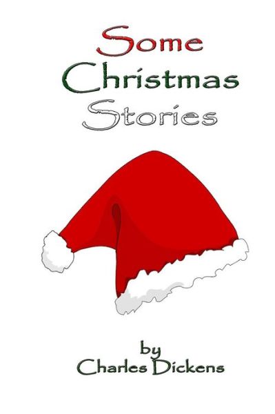 Some Christmas Stories - Charles Dickens - Books - Createspace - 9781515044871 - July 12, 2015