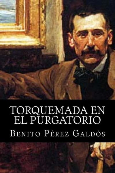 Torquemada en El Purgatorio - Benito Perez Galdos - Books - Createspace - 9781515073871 - July 14, 2015