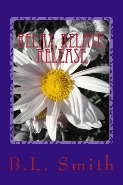 Cover for B L Smith · Relax, Relate, Release (Paperback Bog) (2015)