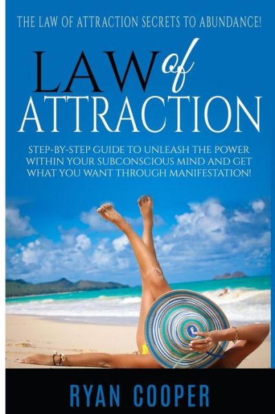 Cover for Ryan Cooper · Law of Attraction: Step-by-step Guide to Unleash the Power Within Your Subconscious Mind and Get What You Want Through Manifestation! (Paperback Book) (2015)