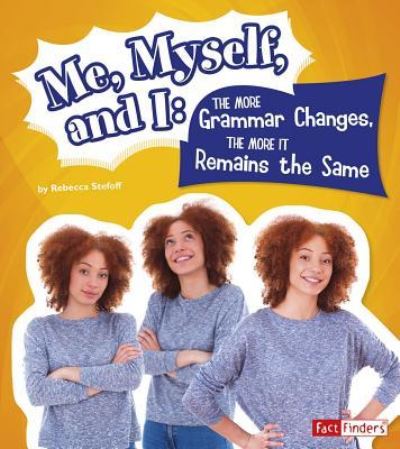 Cover for Rebecca Stefoff · Me, Myself, and I--The More Grammar Changes, the More It Remains the Same (Hardcover Book) (2017)