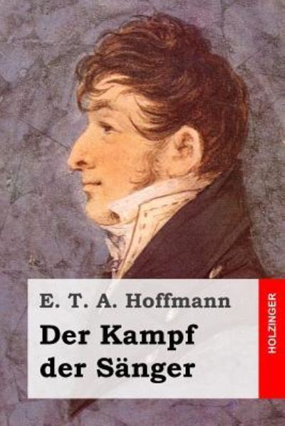 Der Kampf der Sanger - E T A Hoffmann - Books - Createspace Independent Publishing Platf - 9781519202871 - November 10, 2015