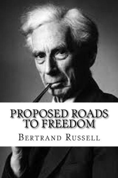 Proposed roads to freedom - Bertrand Russell - Bøger - Createspace Independent Publishing Platf - 9781519596871 - 29. november 2015