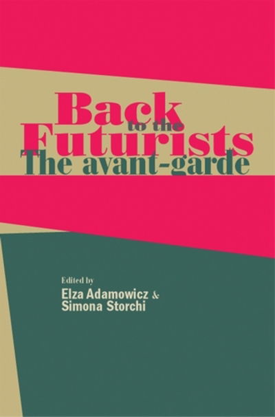 Cover for Elza Adamowicz · Back to the Futurists: The Avant-Garde and its Legacy (Paperback Book) (2017)
