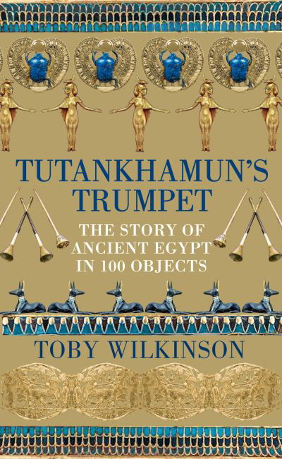 Cover for Toby Wilkinson · Tutankhamun's Trumpet: The Story of Ancient Egypt in 100 Objects (Innbunden bok) (2022)