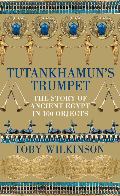 Cover for Toby Wilkinson · Tutankhamun's Trumpet: The Story of Ancient Egypt in 100 Objects (Hardcover Book) (2022)